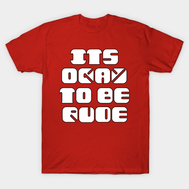It's Okay to be Rude T-Shirt by Bits